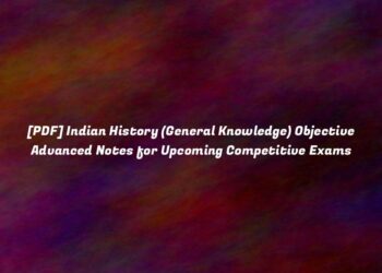 [PDF] Indian History (General Knowledge) Objective Advanced Notes for Upcoming Competitive Exams