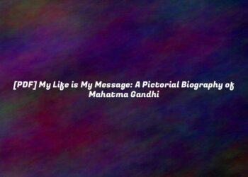 [PDF] My Life is My Message: A Pictorial Biography of Mahatma Gandhi
