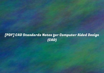 [PDF] CAD Standards Notes for Computer Aided Design (CAD)