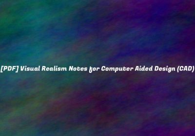 Visual Realism Notes for Computer Aided Design